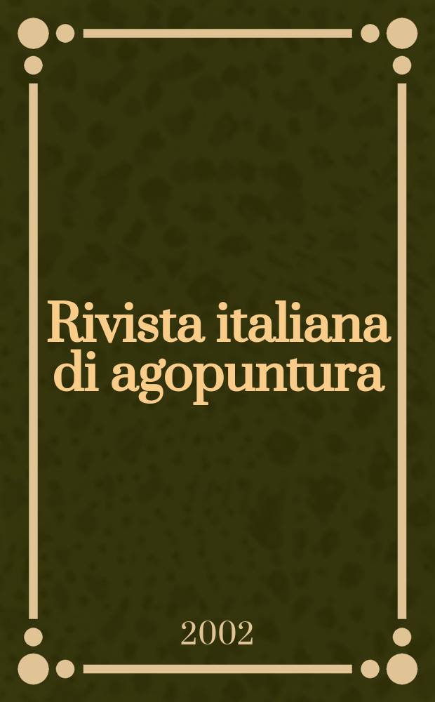Rivista italiana di agopuntura : Organo uffic. med.-sci. della Soc. ital. di agopuntura. A.[23] 2002, №104