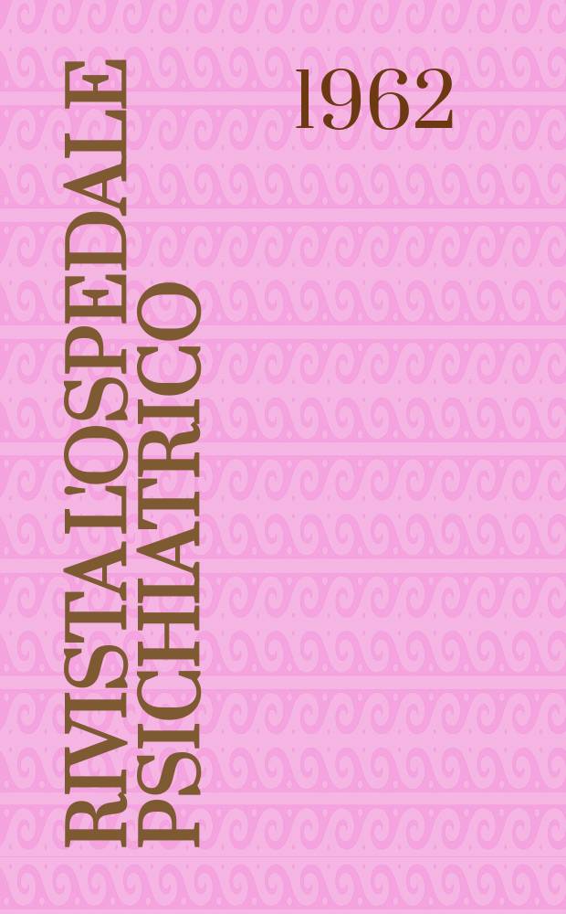 Rivista l'ospedale psichiatrico : Psichiatria, neurologia e scienza affini : Fondata nel 1933 da M. Sciuti