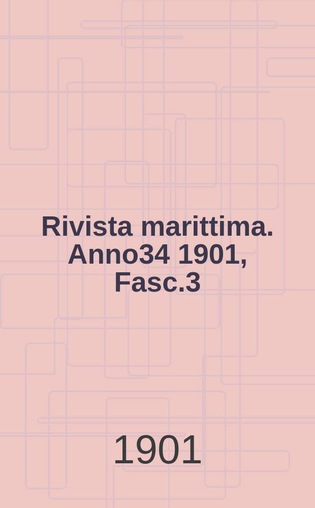 Rivista marittima. Anno34 1901, Fasc.3