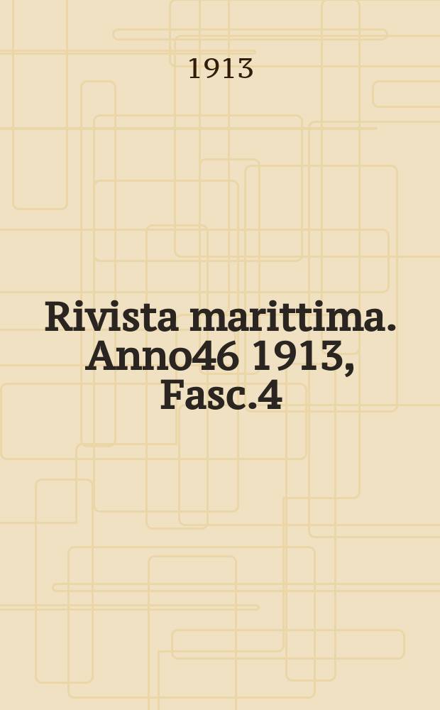 Rivista marittima. Anno46 1913, Fasc.4