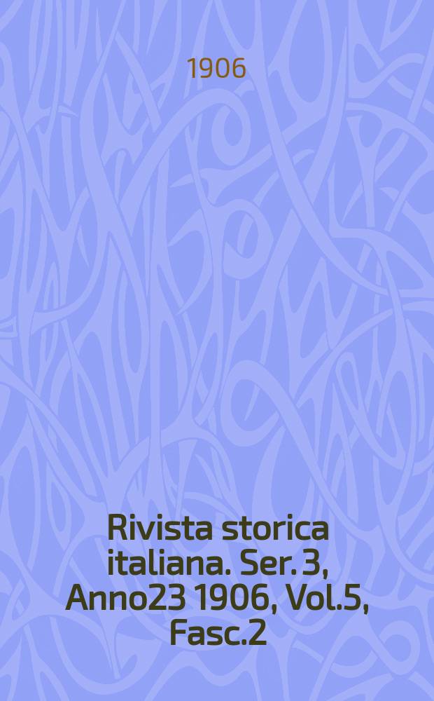 Rivista storica italiana. Ser. 3, Anno23 1906, Vol.5, Fasc.2