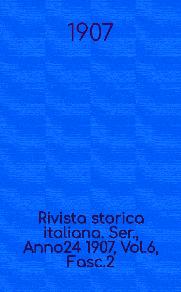 Rivista storica italiana. Ser., Anno24 1907, Vol.6, Fasc.2