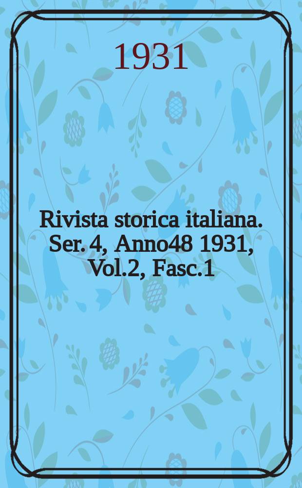 Rivista storica italiana. Ser. 4, Anno48 1931, Vol.2, Fasc.1