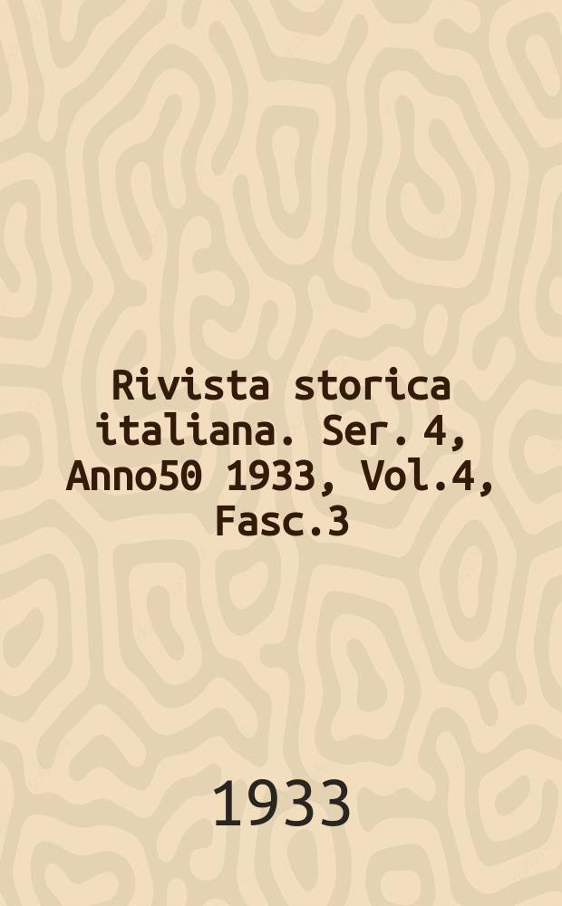 Rivista storica italiana. Ser. 4, Anno50 1933, Vol.4, Fasc.3