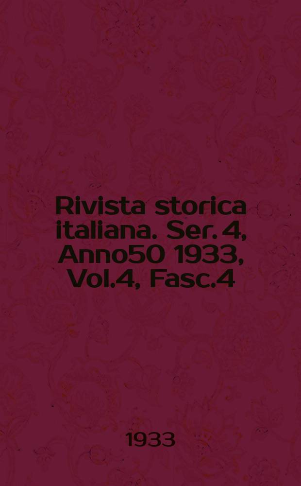 Rivista storica italiana. Ser. 4, Anno50 1933, Vol.4, Fasc.4