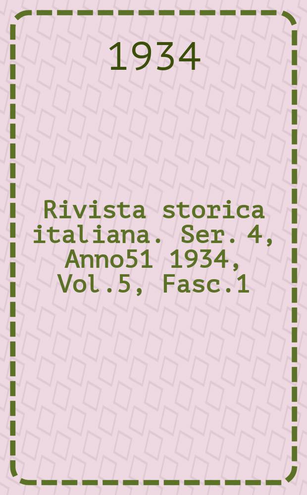 Rivista storica italiana. Ser. 4, Anno51 1934, Vol.5, Fasc.1