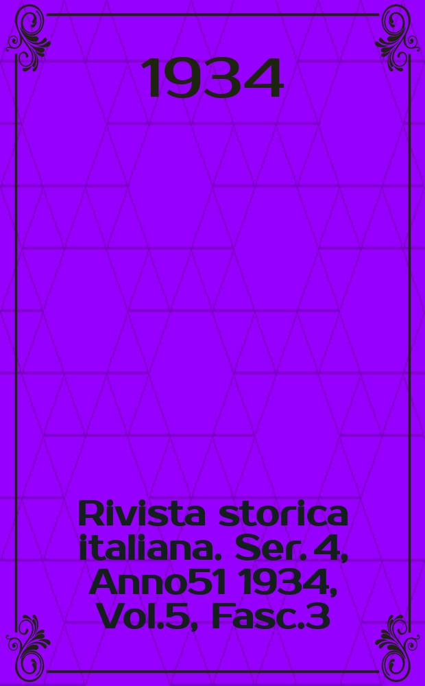Rivista storica italiana. Ser. 4, Anno51 1934, Vol.5, Fasc.3
