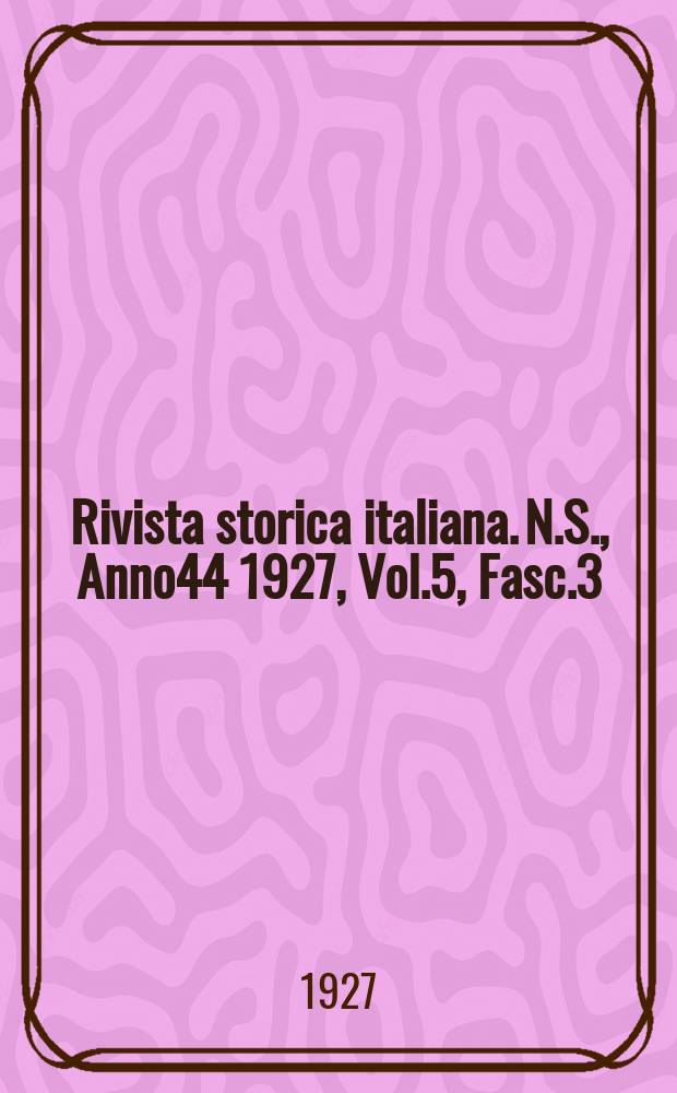 Rivista storica italiana. N.S., Anno44 1927, Vol.5, Fasc.3
