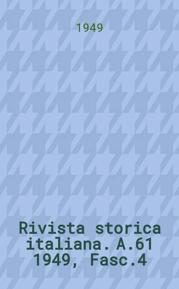Rivista storica italiana. A.61 1949, Fasc.4