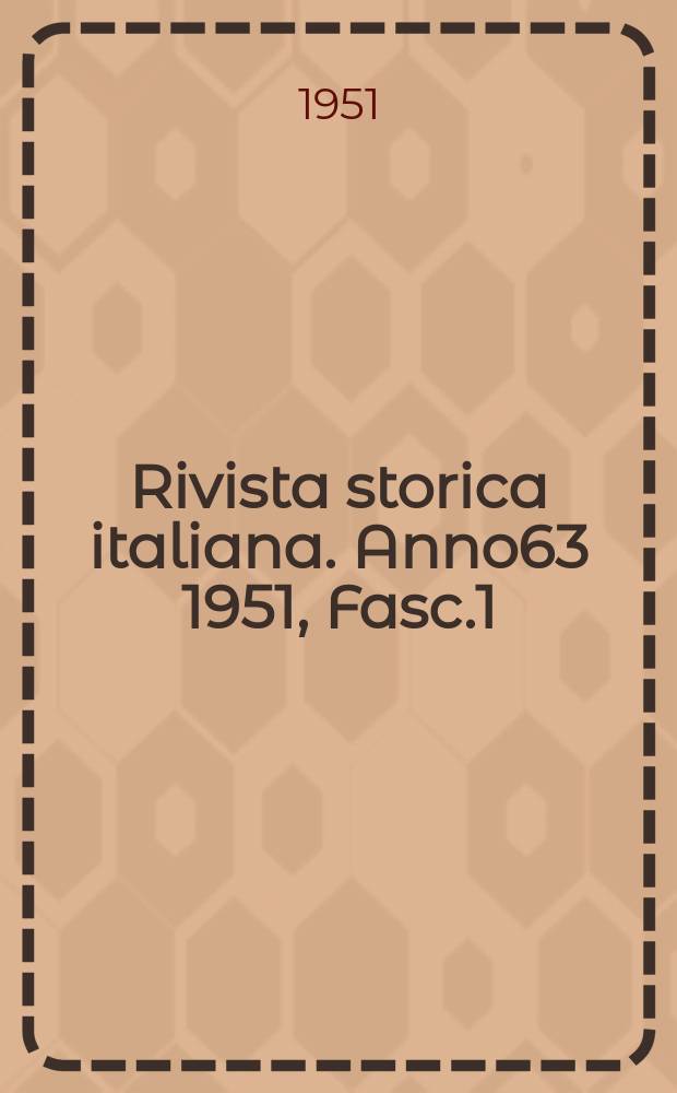 Rivista storica italiana. Anno63 1951, Fasc.1