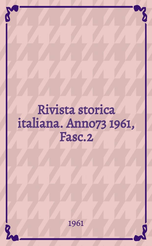 Rivista storica italiana. Anno73 1961, Fasc.2