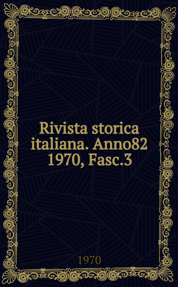 Rivista storica italiana. Anno82 1970, Fasc.3