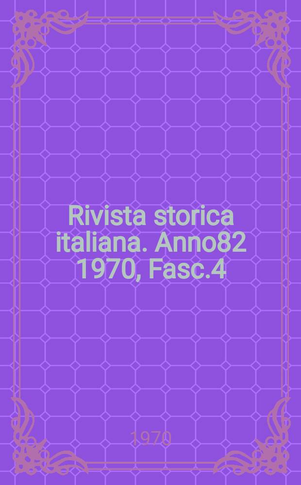 Rivista storica italiana. Anno82 1970, Fasc.4