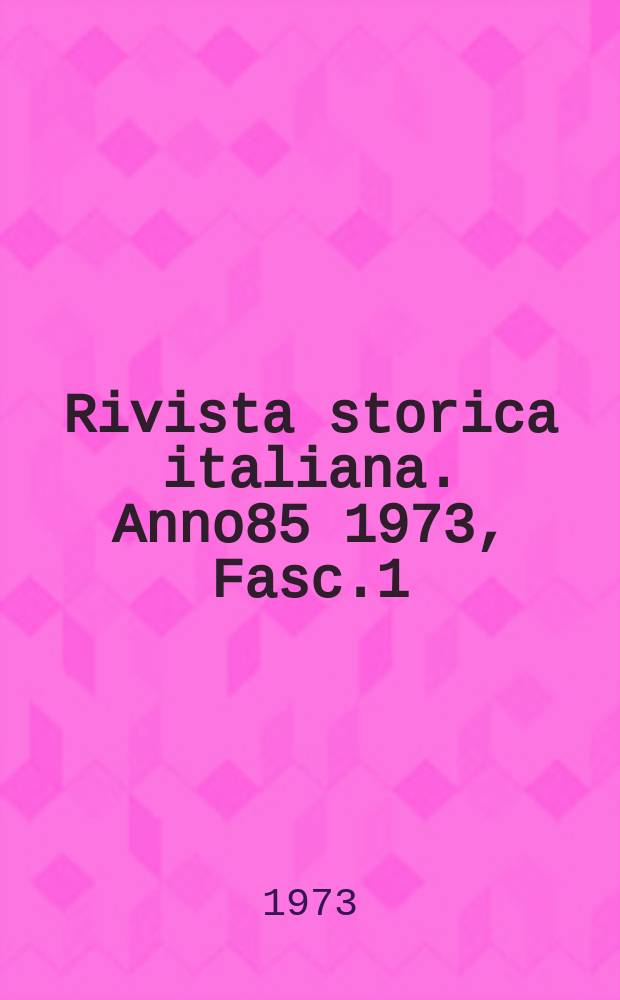 Rivista storica italiana. Anno85 1973, Fasc.1