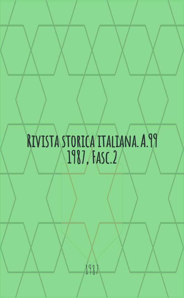 Rivista storica italiana. A.99 1987, Fasc.2