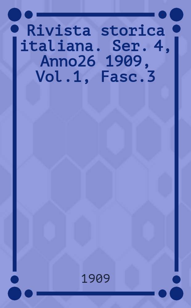 Rivista storica italiana. Ser. 4, Anno26 1909, Vol.1, Fasc.3