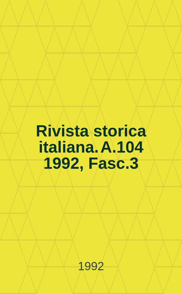 Rivista storica italiana. A.104 1992, Fasc.3