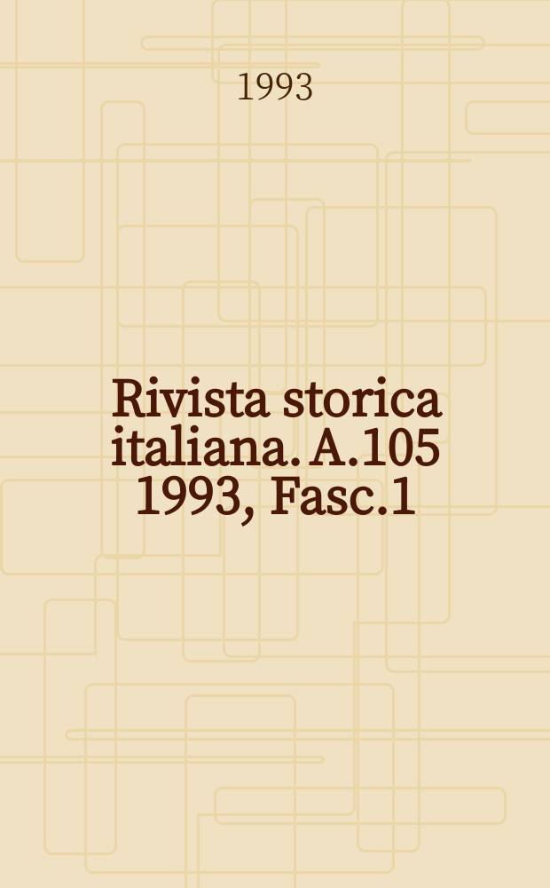 Rivista storica italiana. A.105 1993, Fasc.1