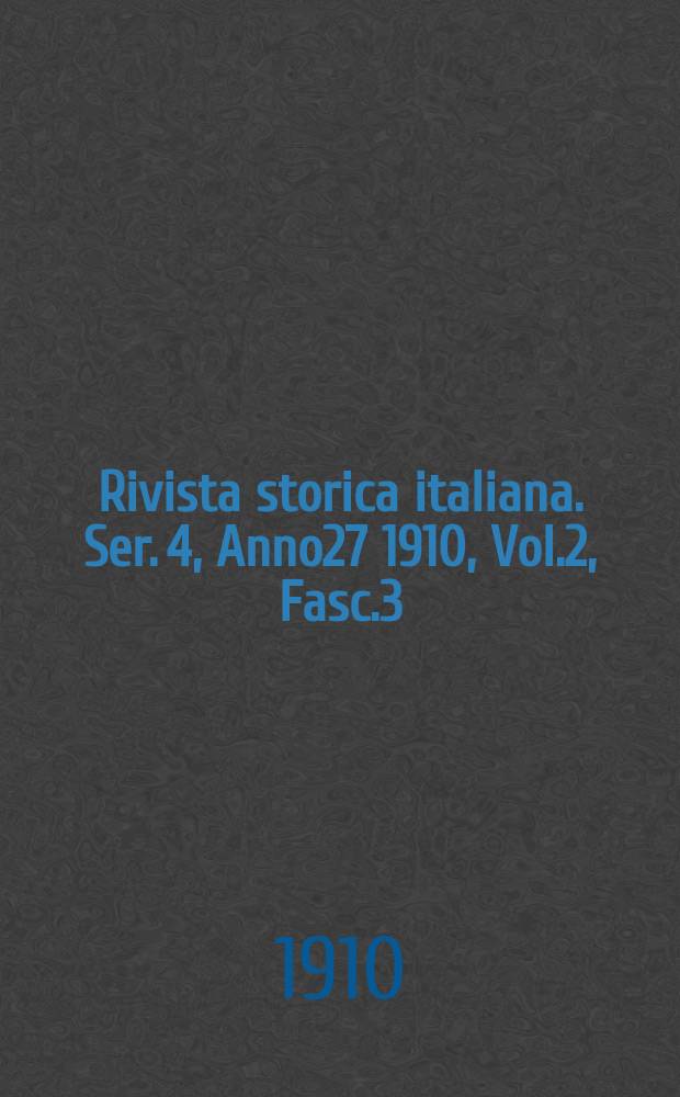 Rivista storica italiana. Ser. 4, Anno27 1910, Vol.2, Fasc.3