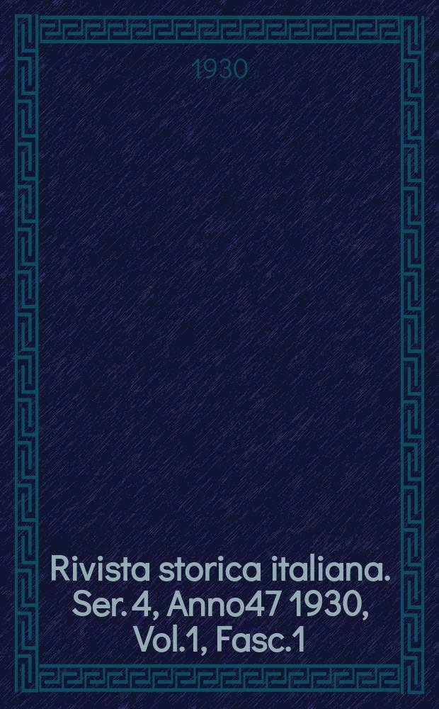 Rivista storica italiana. Ser. 4, Anno47 1930, Vol.1, Fasc.1