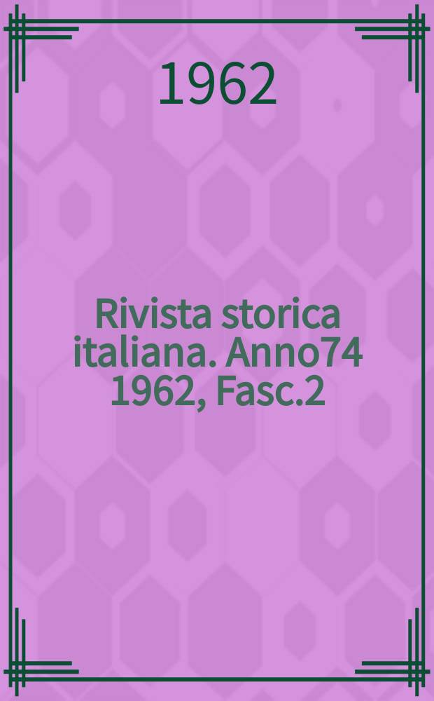 Rivista storica italiana. Anno74 1962, Fasc.2