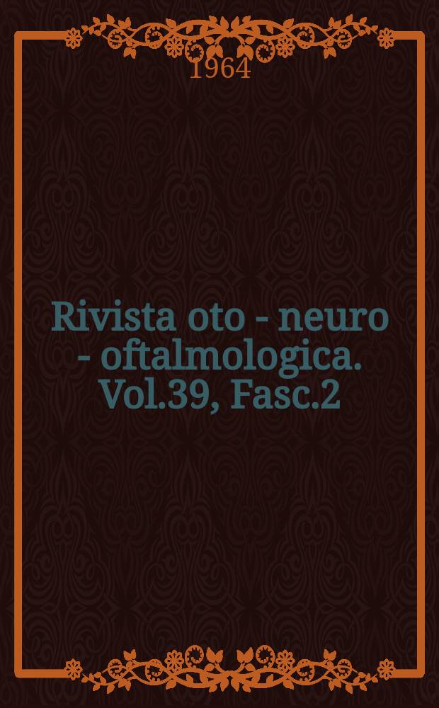 Rivista oto - neuro - oftalmologica. Vol.39, Fasc.2 : Atti del Simposio internazionale si elettronistagmografia