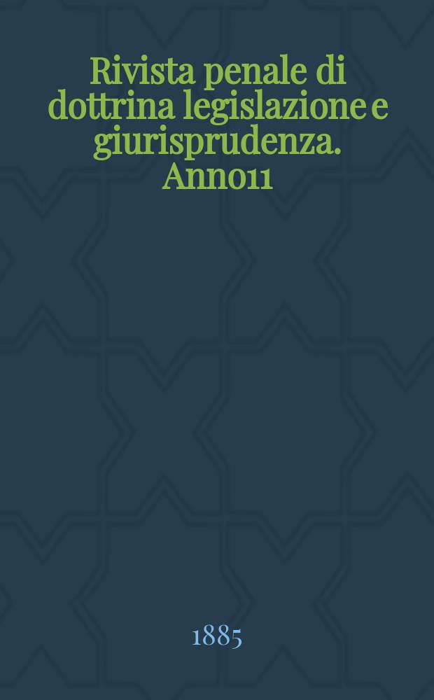 Rivista penale di dottrina legislazione e giurisprudenza. Anno11(1) 1885, Vol.22(2), [Fasc.4]
