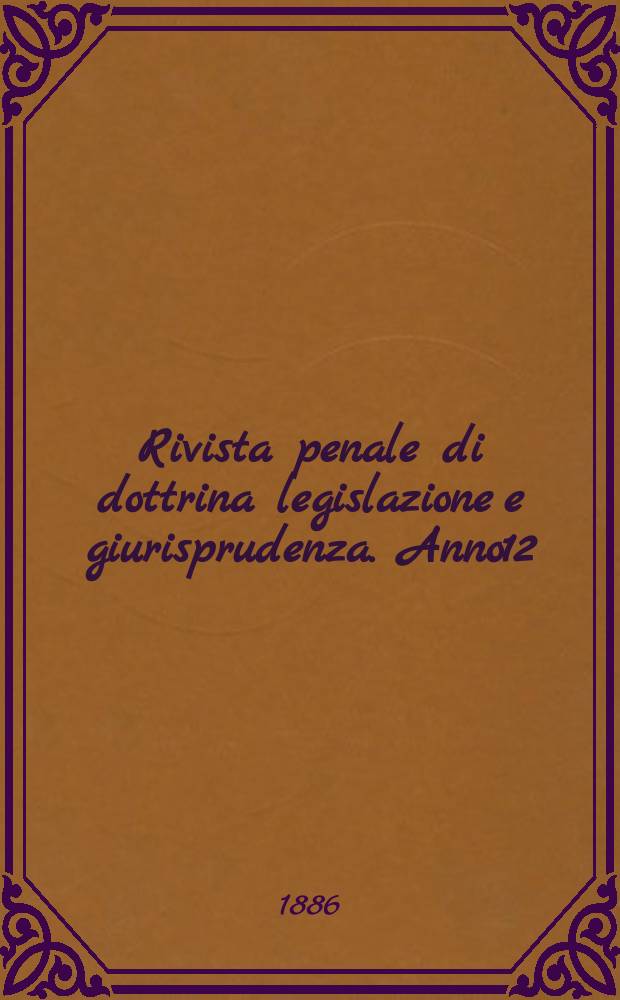 Rivista penale di dottrina legislazione e giurisprudenza. Anno12(2) 1886, Vol.23(3), [Fasc.3]