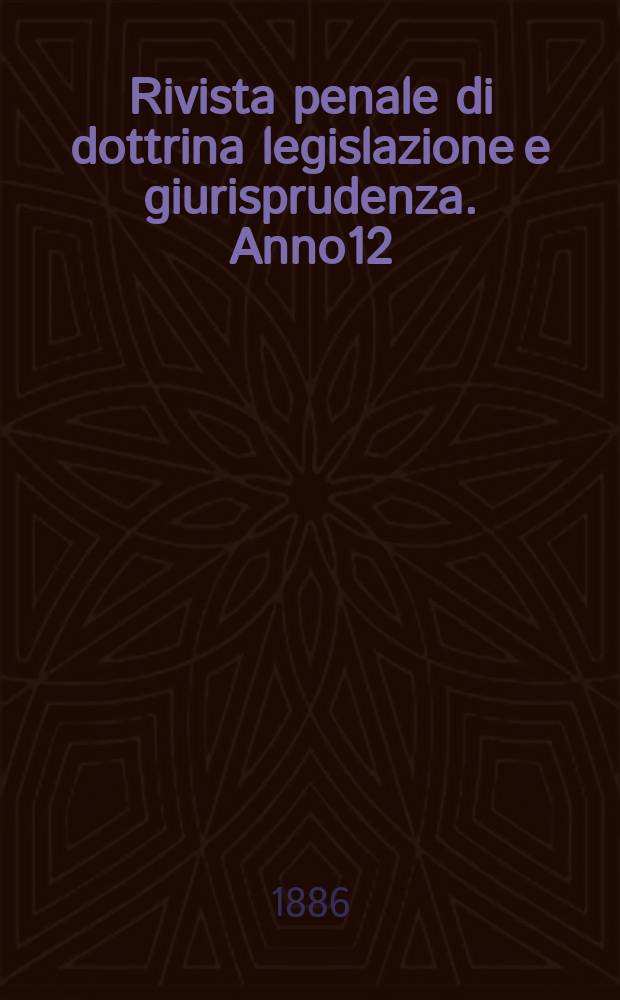 Rivista penale di dottrina legislazione e giurisprudenza. Anno12(2) 1886, Vol.23(3), [Fasc.6]
