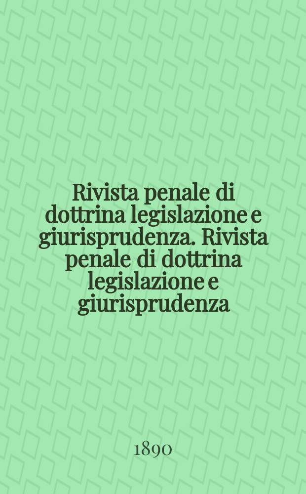 Rivista penale di dottrina legislazione e giurisprudenza. Rivista penale di dottrina legislazione e giurisprudenza