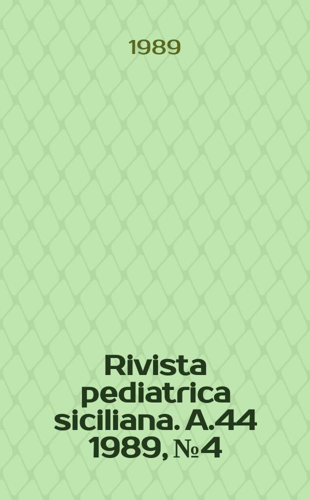 Rivista pediatrica siciliana. A.44 1989, №4 : Attualità sugli screening neonata li e realtà regionale. Malattie infettive emergenti e riemergenti nell' area regionale siciliana