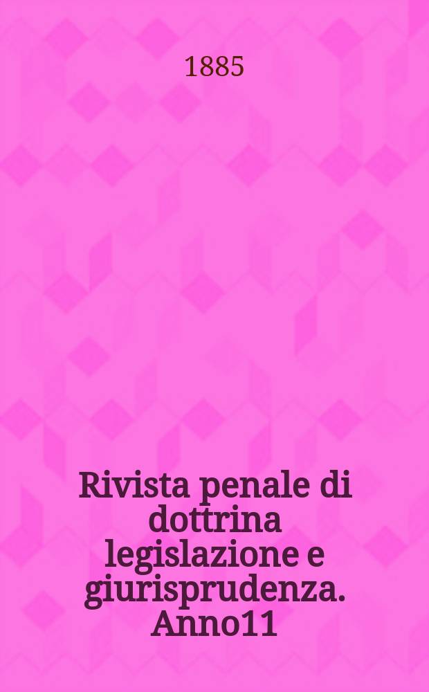 Rivista penale di dottrina legislazione e giurisprudenza. Anno11(1) 1885, Vol.21(1), [Fasc.5]
