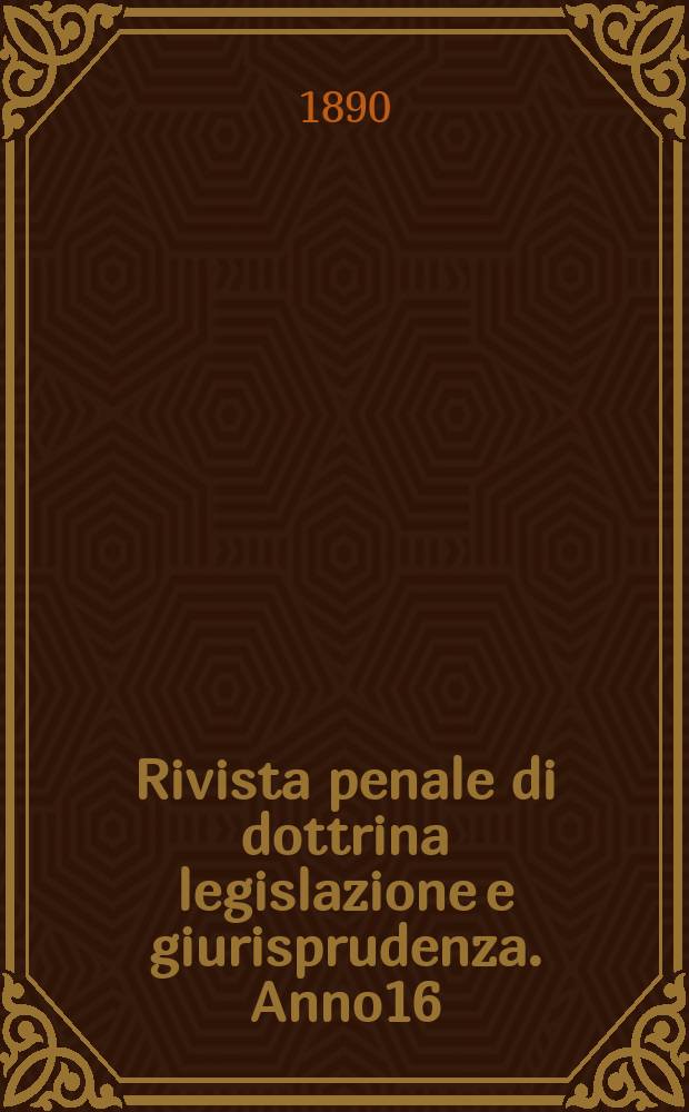Rivista penale di dottrina legislazione e giurisprudenza. Anno16(1) 1890, Vol.31(2), [Fasc.3]