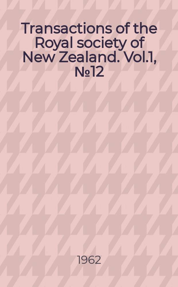 Transactions of the Royal society of New Zealand. Vol.1, №12 : Biostratigraphy and paleoecology of Mauriceville district, New Zealand