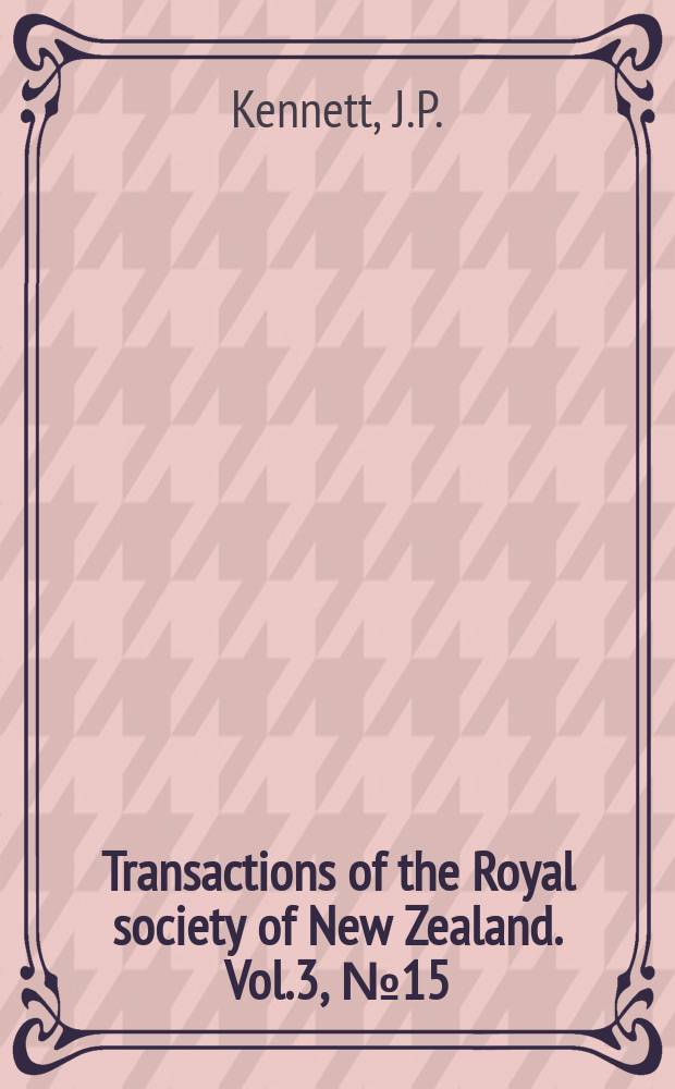 Transactions of the Royal society of New Zealand. Vol.3, №15 : Faunal succession in two Upper Miocene- Lower Pliocene sections, Marlborough, New Zealand