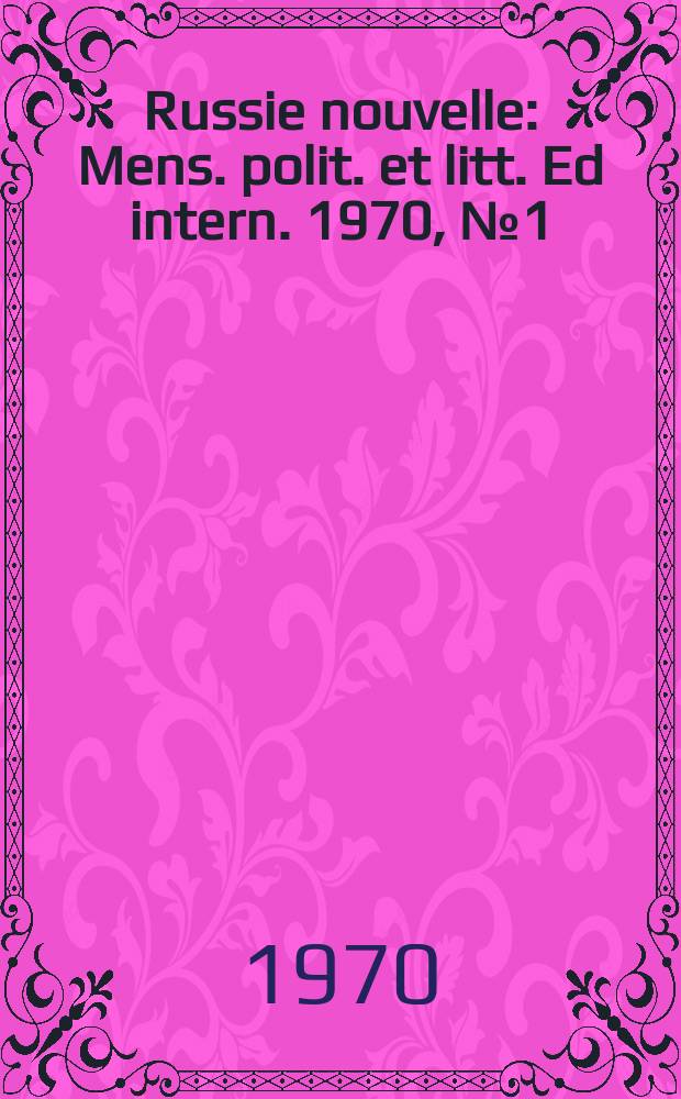 Russie nouvelle : Mens. polit. et litt. Ed intern. 1970, №1(238) : Vladimir Ilitch L&eacute;nine 1870-1970