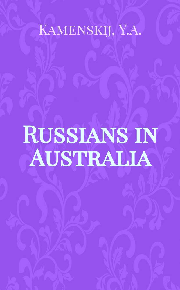 Russians in Australia : Monograph series ... Publ. by the Dep. of Russian Language and literature, Univ. of Melbourne. №16 : History of the St. John of Kronstadt ...