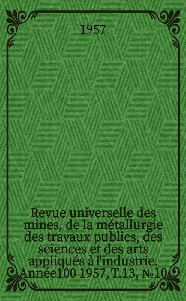Revue universelle des mines, de la m&eacute;tallurgie des travaux publics, des sciences et des arts appliqu&eacute;s &agrave; l'industrie. Ann&eacute;e100 1957, T.13, №10 : Journ&eacute;e des r&eacute;fractaires