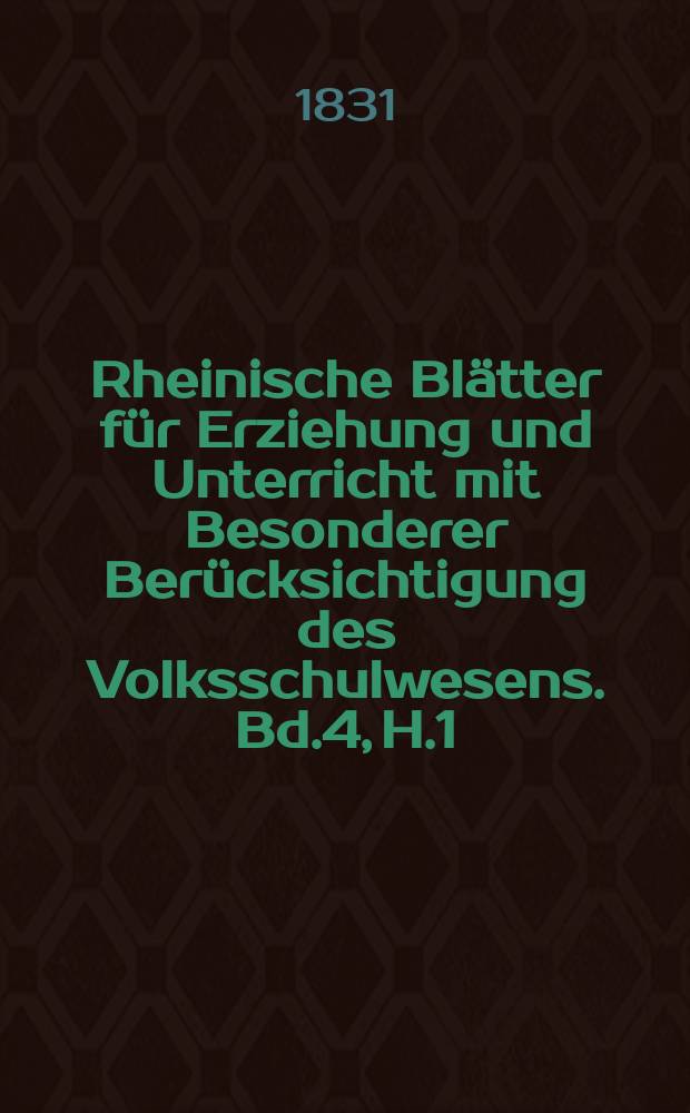 Rheinische Blätter für Erziehung und Unterricht mit Besonderer Berücksichtigung des Volksschulwesens. Bd.4, H.1