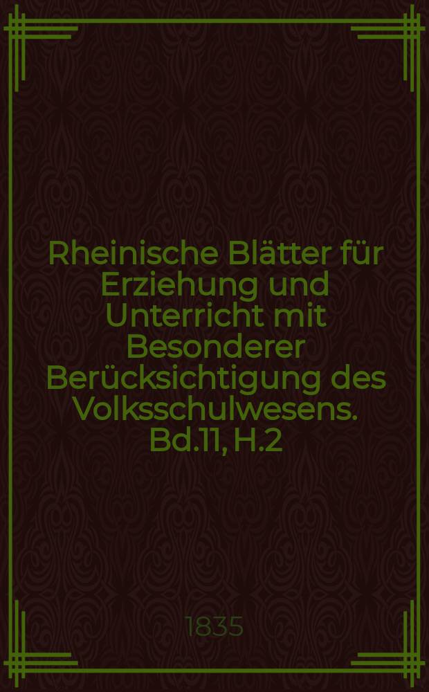 Rheinische Blätter für Erziehung und Unterricht mit Besonderer Berücksichtigung des Volksschulwesens. Bd.11, H.2