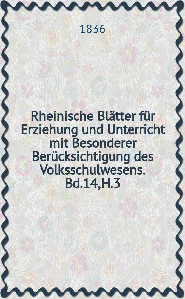Rheinische Blätter für Erziehung und Unterricht mit Besonderer Berücksichtigung des Volksschulwesens. Bd.14, H.3