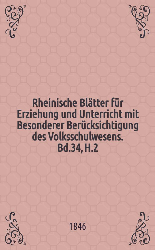 Rheinische Blätter für Erziehung und Unterricht mit Besonderer Berücksichtigung des Volksschulwesens. Bd.34, H.2