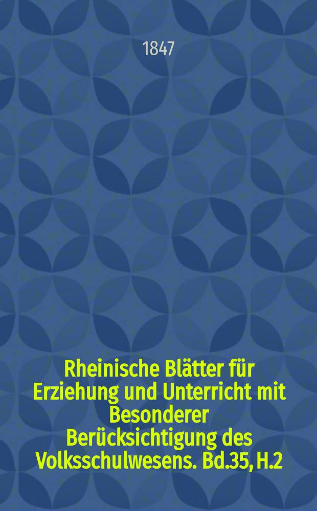 Rheinische Blätter für Erziehung und Unterricht mit Besonderer Berücksichtigung des Volksschulwesens. Bd.35, H.2