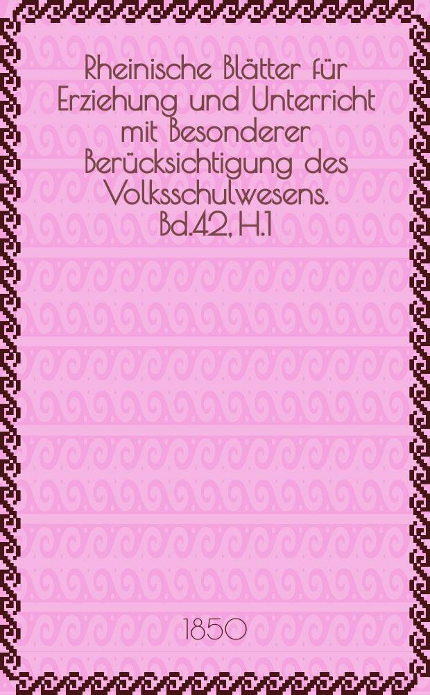 Rheinische Blätter für Erziehung und Unterricht mit Besonderer Berücksichtigung des Volksschulwesens. Bd.42, H.1