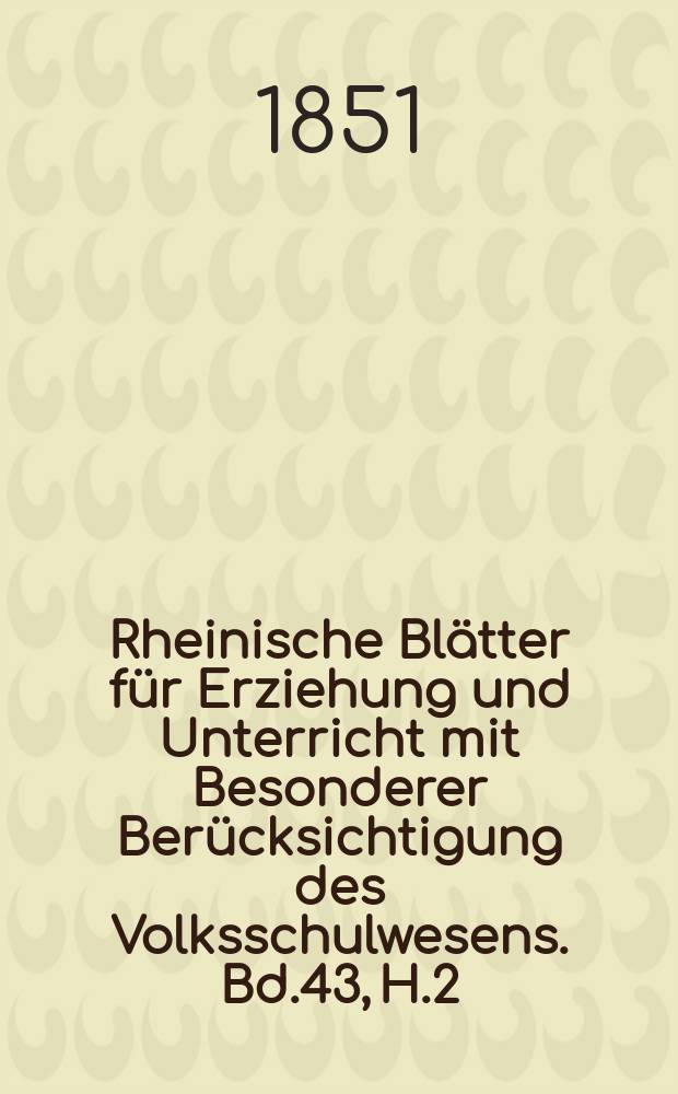 Rheinische Blätter für Erziehung und Unterricht mit Besonderer Berücksichtigung des Volksschulwesens. Bd.43, H.2