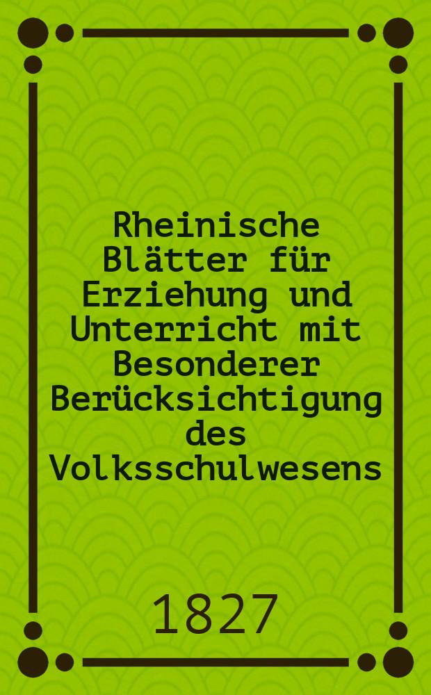 Rheinische Blätter für Erziehung und Unterricht mit Besonderer Berücksichtigung des Volksschulwesens