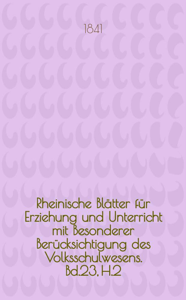 Rheinische Blätter für Erziehung und Unterricht mit Besonderer Berücksichtigung des Volksschulwesens. Bd.23, H.2