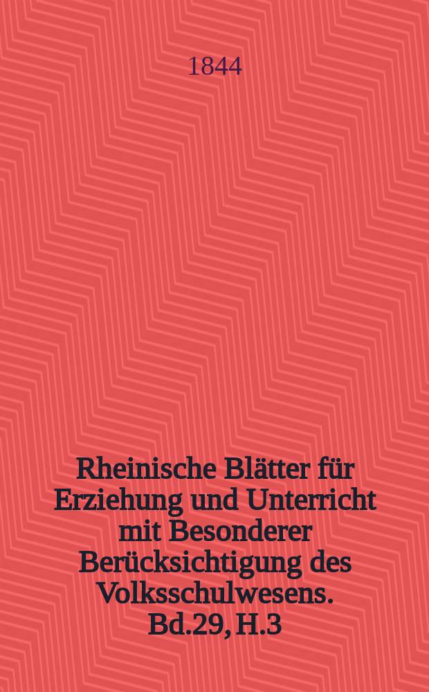 Rheinische Blätter für Erziehung und Unterricht mit Besonderer Berücksichtigung des Volksschulwesens. Bd.29, H.3