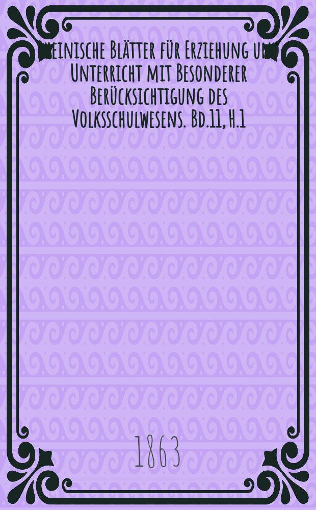 Rheinische Blätter für Erziehung und Unterricht mit Besonderer Berücksichtigung des Volksschulwesens. Bd.11, H.1