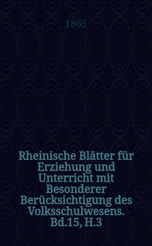 Rheinische Bl&auml;tter f&uuml;r Erziehung und Unterricht mit Besonderer Ber&uuml;cksichtigung des Volksschulwesens. Bd.15, H.3